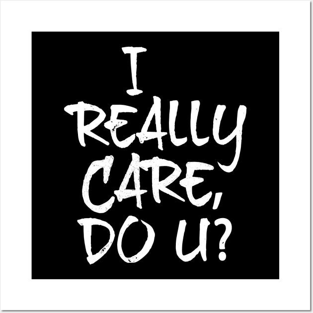 I Really Care, Do U? Wall Art by directdesign